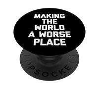 Making The World A Worse Place -Fun Saying Sarcastic Novelty PopSockets Adhesive PopGrip