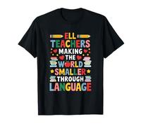 Making The World Smaller Through Language, ENL Teacher T-Shirt