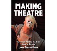 Making Theatre : The Frazzled Drama Teacher's Guide to Devising