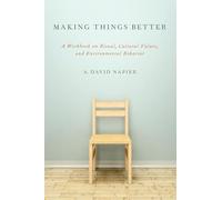 Making Things Better: A Workbook On Ritual, Cultural Values, And Environmental Behavior (Oxford Ritual Studies) (Oxford Ritual Studies Series)