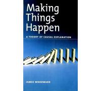 Making Things Happen Osps: A Theory of Causal Explanation (Oxford Studies in Philosophy of Science)