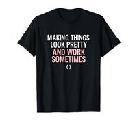 Making Things Look Pretty Frontend UI Developer Web Coder T-Shirt