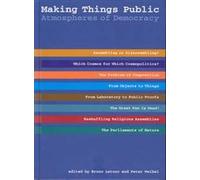Making Things Public - Atmospheres of Democracy