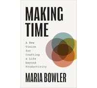 Making Time: A New Vision for Crafting a Life Beyond - Paperback NEW Bowler,