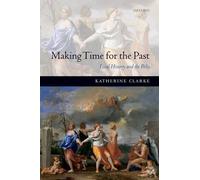 Making Time for the Past by Katherine Clarke - 9780199694983