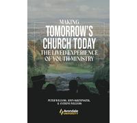 Making Tomorrow’s Church Today: The Lived Experience of Youth Ministry