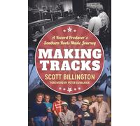 Making Tracks: A Record Producer's Southern Roots Music Journey (American Made Music Series)