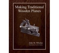 Making Traditional Wooden Planes by John M. Whelan (English) Paperback Book