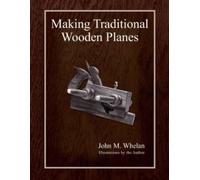 Making Traditional Wooden Planes by John M. Whelan (Paperback, 1996)
