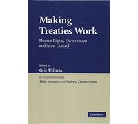 Making Treaties Work: Human Rights, Environment and Arms Control