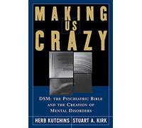Making Us Crazy. DSM: The Psychiatric Bible and the Creation of Mental Disorders