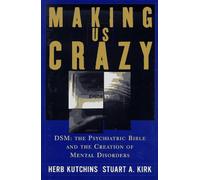 Making Us Crazy: DSM : the Psychiatric Bible and the Creation of Mental Disorders