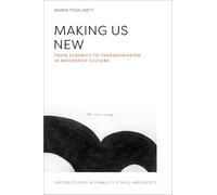 Making Us New: From Eugenics to Transhumanism in Modernist Culture (Oxford Studies in Disability Ethics and Society)
