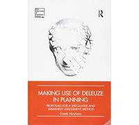 Making Use of Deleuze in Planning: Proposals for a speculative and immanent assessment method (New Directions in Planning Theory)
