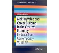 Making Value and Career Building in the Creative Economy: Evidence from Contemporary Visual Art (SpringerBriefs in Geography)