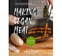 Making Vegan Meat: The Plant-Based Food Science Cookbook (Plant-Based Protein, Vegetarian Diet, Vegan Cookbook, Seitan Recipes)