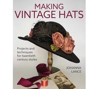 Making Vintage Hats: Projects and techniques for twentieth century styles