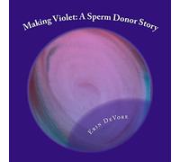 Making Violet: A Sperm Donor Story