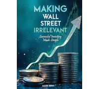 Making Wall Street Irrelevant Successful Investing Made Simple