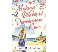 Making Waves at Penvennan Cove: Escape to Cornwall in 2024 with this gorgeous feel-good and uplifting romance (The Penvennan Cove)