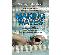 Making Waves: My Journey to Winning Olympic Gold and Defeating the East German Doping Program