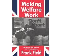 Making Welfare Work: Reconstructing Welfare for the Millennium