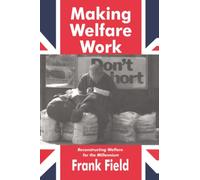 Making Welfare Work: Reconstructing Welfare for the Millennium