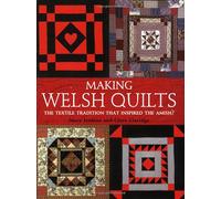 Making Welsh Quilts : The Textile Tradition That Inspired the Amish?