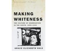 Making Whiteness: the Culture of Segregation in the South, 1890-1940 (Vintage)