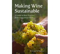 Making Wine Sustainable : A Guide to Best Practice from Vineyard to Glass