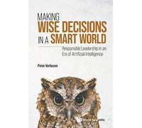Making Wise Decisions In A Smart World: Responsible Leadership In An Era Of Artificial Intelligence (student Edition)