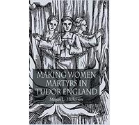 Making Women Martyrs in Tudor England
