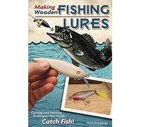 Making Wooden Fishing Lures: Carving and Painting Techniques that Really Catch Fish (Fox Chapel Publishing) 11 Step-by-Step Projects for Crawlers, Chasers, Wigglers, & More with Clear, Expert Advice