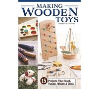 Making Wooden Toys: 15 Projects That Stack, Tumble, Whistle & Climb (Fox Chapel Publishing) How to Make Homemade Interactive Toys for Kids - Step-by-Step Instructions, Scroll Saw Patterns, and More