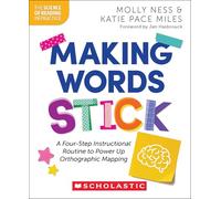 Making Words Stick: A Four-Step Instructional Routine to Power Up Orthographic Mapping (The Science of Reading in Practice)
