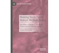 Making Work Pay in Mature Welfare States: The Politics of In-Work Benefits in France and the United Kingdom (Work and Welfare in Europe)
