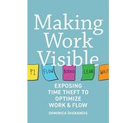 Making Work Visible: Exposing Time Theft to Optimize Workflow