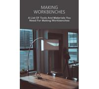 Making Workbenches: A List Of Tools And Materials You Need For Making Workbenches