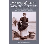 Making Working Women's Costume : Patterns for clothes from the mid-15th to mid-20th centuries