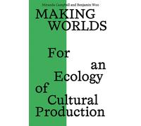 Making Worlds : For an Ecology of Cultural Production