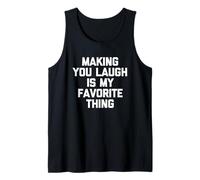 Making You Laugh is My Favorite Thing - Fun Saying Sarcastic Tank Top