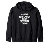 Making You Laugh Is My Favorite Thing - Fun Saying Sarcastic Zip Hoodie