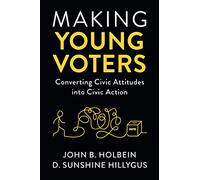 Making Young Voters: Converting Civic Attitudes into Civic Action