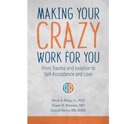 Making Your Crazy Work For You: From Trauma and Isolation to Self-Acceptance and Love