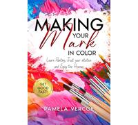 Making Your Mark in Color: Learn Painting, Trust your Intuition and Enjoy the Process (The Soul Series)
