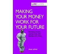 Making Your Money Work for Your Future: Boosting Income, Cutting Costs and Coping with Crises (LifeGuides)