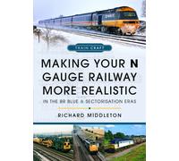 Making Your N Gauge Railway More Realistic : In the BR Blue and Sectorisation Eras