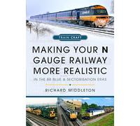Making Your N Gauge Railway More Realistic : In the BR Blue and Sectorisation Eras
