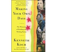 Making Your Own Days: The Pleasures of Reading and Writing Poetry