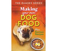 Making Your Own Homemade Dog Food: Compiled with Scientific Guidance, and Common Sense: 3 (The Ramses Series)